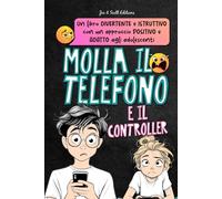 Molla il telefono: Un libro di attività per aiutare adolescenti e bambini a prendere le distanze da telefono, schermi e videogiochi e a superare la dipendenza digitale.