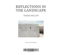 Moller, Teresa - Teresa Moller: Reflections in the Landscape