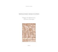 Mollesses Masculines: Éthiques de l'efféminement, d'Érasme à Montaigne