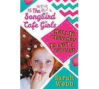Mollie Cinnamon Is Not a Cupcake (The Songbird Cafe Girls 1)