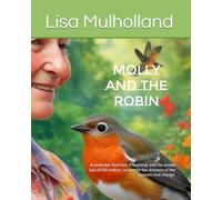 Molly and the robin: A reminder that love, friendship, and the simple joys of life endure, no matter the distance or the seasons that change.