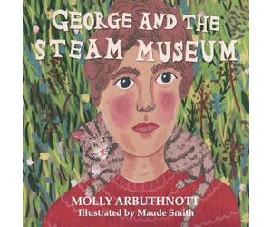 Molly Arbuthnott George & the Steam Museum Paperback Book Molly Arbuthnott Multicolor