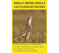 MOLLY BEING MOLLY AN ENTERTAINING, CHALLENGING COLORING-STORY- PUZZLE BOOK: COLORING PAGES-FEATURING HUMOROUS STORIES OF MOLLY AND SYDNEY- PLUS 80 WORD PUZZLES FOR 6 - 16 YEAR OLDS.