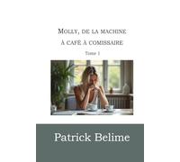 MOLLY, DE LA MACHINE À CAFÉ À COMMISSAIRE: Tome 1