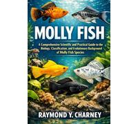 MOLLY FISH: A Comprehensive Scientific and Practical Guide to the Biology, Classification, and Evolutionary Background of Molly Fish Species