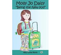 Molly Jo Daisy Being the New Kid: A Chapter Book for Ages 9-12 About Emotions, Feelings, Kindness, Moving to a New Town, and Going to a Different School: 4