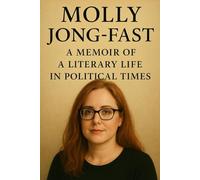Molly Jong-Fast: A Memoir of A Literary Life In Political Times