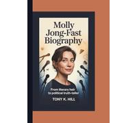 MOLLY JONG-FAST BIOGRAPHY: From Literary Heir to Political Truth-Teller