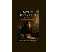 Molly Jong-Fast From Grief to Greatness: The Woman Behind the Words