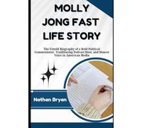 Molly Jong Fast life story: The Untold Biography of a Bold Political Commentator, Trailblazing Podcast Host, and Honest Voice in American Media