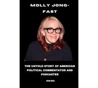 Molly Jong-Fast: The Untold Story of American Political Commentator and Podcaster