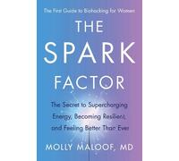 Spark Factor : The Secret to Supercharging Energy, Becoming Resilient, and ...