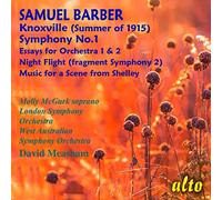 Molly Mcgurk Soprano (T.6) London Symphony Orchestra (1-4) West Australian Symphony Orchestra (5-6) David Measham - SAMUEL BARBER Symphony 1/ Essays Nos.1 & 2/ Night Flight/ Music from Scene from Shelley/ Knoxville (Summer of 1915)