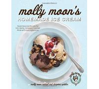 Molly Moon's Homemade Ice Cream: Sweet Seasonal Recipes for Ice Creams, Sorbets, and Toppings Made w: Written by Molly Moon Neitzel, 2012 Edition, Publisher: Sasquatch Books [Hardcover]