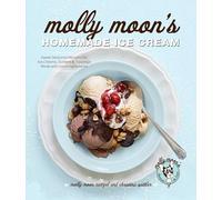 Molly Moon's Homemade Ice Cream: Sweet Seasonal Recipes for Ice Creams, Sorbets & Toppings Made with Local Ingredients