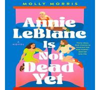 Molly Morris Annie LeBlanc Is Not Dead Yet Paperback Book Molly Morris Multicolor