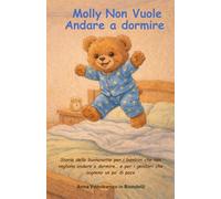 Molly Non Vuole Andare a Dormire: Storia della buonanotte per i bambini che non vogliono andare a dormire… e per i genitori che sognano un po’ di pace (Piccole Storie per Grandi Valori)