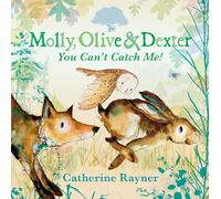 Molly, Olive and Dexter: You Can't Catch Me!: (Molly, Olive & Dexter)