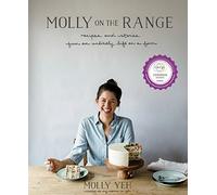 Molly on the Range : Recipes and Stories from An Unlikely Life on a Farm: A Cookbook