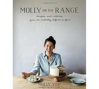 Molly on the Range : Recipes and Stories from An Unlikely Life on a Farm: A Cookbook