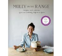 Molly on the Range : Recipes and Stories from An Unlikely Life on a Farm: A Cookbook
