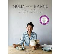Molly on the Range: Recipes and Stories from an Unlikely Life on a Farm. Yeh
