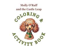 Molly O'Ruff and the Castle Leap, Coloring Book: A Coloring and Activity Book for Kids Ages 5-9 Featuring Dogs, Cats, Castles, and Creative Fun