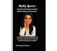 Molly Qerim: The Story of a Pioneer in Sports Media's Ascent to Prominence: Lessons in bravery, resilience, and true voice may be learnt from the trip from New Haven to ESPN