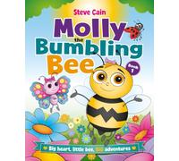 Molly The Bumbling Bee: Big Heart, Little Bee, BIG Adventures