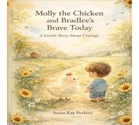 Molly the Chicken and Bradlee’s Brave Today: A Gentle Story About Courage