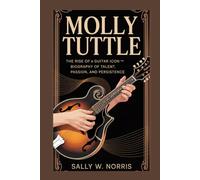 MOLLY TUTTLE: The Rise of a Guitar Icon - Biography of Talent, Passion, and Persistence