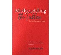 Mollycoddling the Feckless: A Social Work Memoir