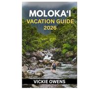 MOLOKA‘I VACATION GUIDE 2026: Discover Hawaii’s Hidden Paradise - Beaches, Hiking Trails, Parks, Snorkeling Spots, Culture, Food & Adventure for ... Solo Travelers (VACATION COMPANION 2025-2026)