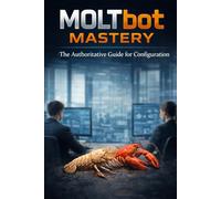 Moltbot Mastery: The Authoritative Guide for Configuration