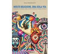 MOLTE RELIGIONI, UNA SOLA VIA: atlante delle vie interiori: simboli, dottrine, maestri della saggezza universale (Il sentiero dell'Essere)
