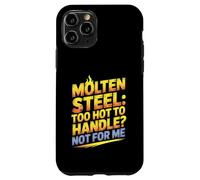 Molten Steel Too Hot To Handle Not For Me Steel Mill Worker Case for iPhone 11 Pro