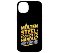 Molten Steel Too Hot To Handle Not For Me Steel Mill Worker Case for iPhone 14 Plus