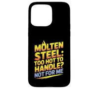 Molten Steel Too Hot To Handle Not For Me Steel Mill Worker Case for iPhone 15 Pro Max