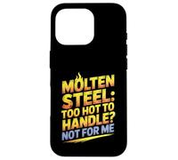 Molten Steel Too Hot To Handle Not For Me Steel Mill Worker Case for iPhone 16 Pro