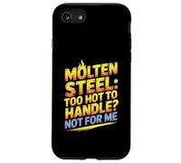 Molten Steel Too Hot To Handle Not For Me Steel Mill Worker Case for iPhone SE (2020) / 7 / 8