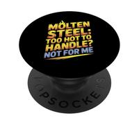 Molten Steel Too Hot To Handle Not For Me Steel Mill Worker PopSockets Adhesive PopGrip