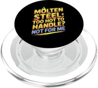 Molten Steel Too Hot To Handle Not For Me Steel Mill Worker PopSockets PopGrip for MagSafe