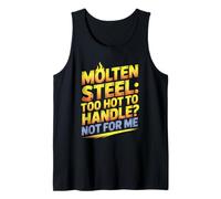 Molten Steel Too Hot To Handle Not For Me Steel Mill Worker Tank Top