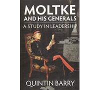 Moltke and his Generals: A Study in Leadership