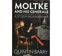 Moltke and his Generals: A Study in Leadership