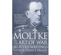 Moltke on the Art of War: Selected Writings