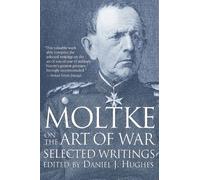 Moltke on the Art of War: Selected Writings: Written by Helmuth,Graf von Moltke, 1996 Edition, (New edition) Publisher: Presidio Press [Paperback]
