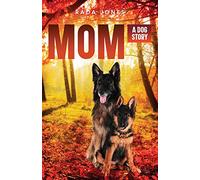 Mom: A Dog Story Prequel to Becoming K-9