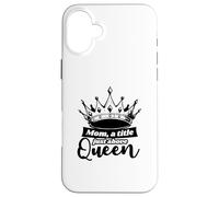 Mom A Title Just Above Queen - Funny Mom Case for iPhone 16 Plus