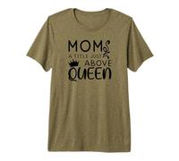 Mom A Title Just Above Queen - Mother's Day Premium T-Shirt